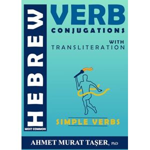 Taşer, Ahmet Murat Most Common Hebrew Verb Conjugations with Transliteration: Simple Verbs Taşer, Ahmet Murat Most Common Hebrew Verb Conjugations with Transliteration: Simple Verbs