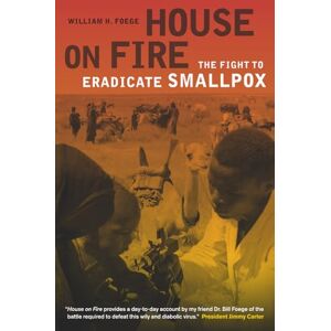 Foege, William H. H. House on Fire: The Fight to Eradicate Smallpox (California/Milbank Books on Health and the Public): 21 Foege, William H. H. House on Fire: The Fight to Eradicate Smallpox (California/Milbank Books on Health and the Public): 21
