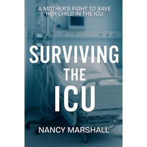 Marshall Surviving The ICU: A Mother's Fight To Save Her Child In The ICU Marshall Surviving The ICU: A Mother's Fight To Save Her Child In The ICU