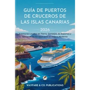 Publications, Wayfare and Co. Guía de Puertos de Cruceros de las Islas Canarias 2026: Aventuras Locales en Tierra, Consejos de Expertos y Secretos de las Islas para el Viajero Moderno (Serie de Guías de Viaje de Wayfare & Co.) Publications, Wayfare and Co. Guía de Puertos de Cruceros de las Islas Canarias 2026: Aventuras Locales en Tierra, Consejos de Expertos y Secretos de las Islas para el Viajero Moderno (Serie de Guías de Viaje de Wayfare & Co.)