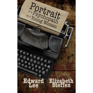 Portrait of a Psychopath as a Young Woman (Edward Lee Books) Portrait of a Psychopath as a Young Woman (Edward Lee Books)