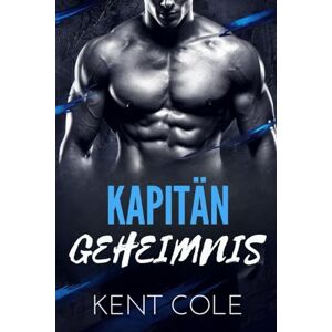 Cole, Kent KAPITÄN GEHEIMNIS: Eine zweite Chance für eine MM-Hockey-Romanze Cole, Kent KAPITÄN GEHEIMNIS: Eine zweite Chance für eine MM-Hockey-Romanze