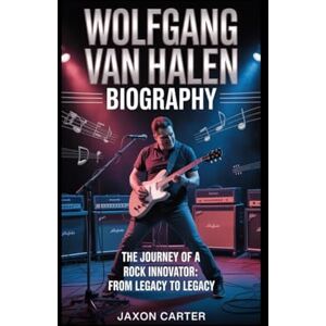 Carter, Jaxon Wolfgang Van Halen Biography: The Journey of a Rock Innovator – From Legacy to Legacy Carter, Jaxon Wolfgang Van Halen Biography: The Journey of a Rock Innovator – From Legacy to Legacy