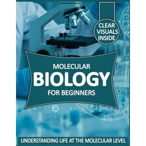 Antonie, Shiga Kiyoshi Molecular Biology for Beginners: Understanding Life at the Molecular Level Antonie, Shiga Kiyoshi Molecular Biology for Beginners: Understanding Life at the Molecular Level