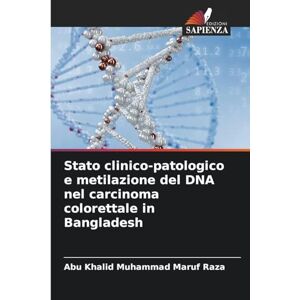 Raza, Abu Khalid Muhammad Maruf Stato clinico-patologico e metilazione del DNA nel carcinoma colorettale in Bangladesh Raza, Abu Khalid Muhammad Maruf Stato clinico-patologico e metilazione del DNA nel carcinoma colorettale in Bangladesh