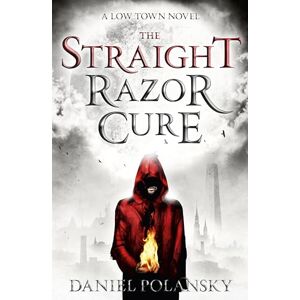 Polansky, Daniel Low Town: The Straight Razor Cure: Low Town 1 Polansky, Daniel Low Town: The Straight Razor Cure: Low Town 1