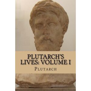 Plutarch 's Lives: Volume I Plutarch 's Lives: Volume I