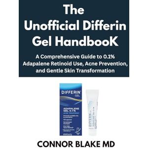Blake MD, Connor Het onofficiële Differin Gel-handboek: Een uitgebreide gids voor het gebruik van 0,1% adapaleen-retinoïde, acnepreventie en zachte huidtransformatie Blake MD, Connor Het onofficiële Differin Gel-handboek: Een uitgebreide gids voor het gebruik van 0,1% adapaleen-retinoïde, acnepreventie en zachte huidtransformatie
