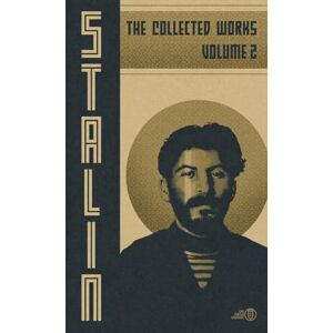 Stalin, Josef V Collected Works of Josef Stalin: Volume 2 Stalin, Josef V Collected Works of Josef Stalin: Volume 2