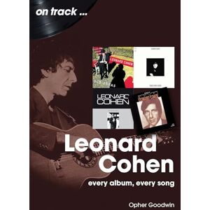 Goodwin, Opher Leonard Cohen On Track: Every Album, Every Song Goodwin, Opher Leonard Cohen On Track: Every Album, Every Song