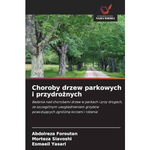 Foroutan, Abdolreza Choroby drzew parkowych i przydrożnych: Badania nad chorobami drzew w parkach i przy drogach, ze szczególnym uwzgl¿dnieniem grzybów powoduj¿cych zgnilizn¿ korzeni i rdzenia Foroutan, Abdolreza Choroby drzew parkowych i przydrożnych: Badania nad chorobami drzew w parkach i przy drogach, ze szczególnym uwzgl¿dnieniem grzybów powoduj¿cych zgnilizn¿ korzeni i rdzenia