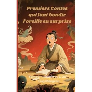 Ling, Mengchu Premiers Contes qui font bondir l'oreille en surprise: Tome 1( chapitres 1-20) Ling, Mengchu Premiers Contes qui font bondir l'oreille en surprise: Tome 1( chapitres 1-20)