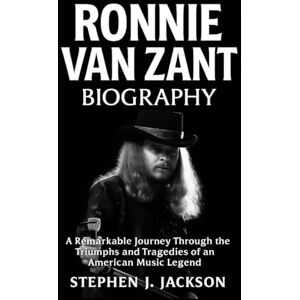 Jackson Ronnie Van Zant Biography: A Remarkable Journey Through the Triumphs and Tragedies of an American Music Legend Jackson Ronnie Van Zant Biography: A Remarkable Journey Through the Triumphs and Tragedies of an American Music Legend