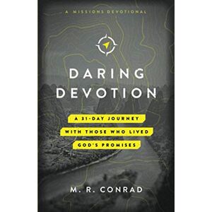 Conrad, M. R. Daring Devotion: A 31-Day Journey with Those Who Lived God’s Promises (A Missions Devotional) (Daring Devotion Series) Conrad, M. R. Daring Devotion: A 31-Day Journey with Those Who Lived God’s Promises (A Missions Devotional) (Daring Devotion Series)