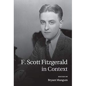 Mangum, . F. Scott Fitzgerald in Context (Literature in Context) Mangum, . F. Scott Fitzgerald in Context (Literature in Context)