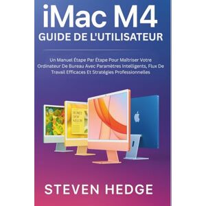 HEDGE, STEVEN iMac M4 Guide de l'utilisateur: Un Manuel Étape Par Étape Pour Maîtriser Votre Ordinateur De Bureau Avec Paramètres Intelligents, Flux De Travail Efficaces Et Stratégies Professionnelles HEDGE, STEVEN iMac M4 Guide de l'utilisateur: Un Manuel Étape Par Étape Pour Maîtriser Votre Ordinateur De Bureau Avec Paramètres Intelligents, Flux De Travail Efficaces Et Stratégies Professionnelles