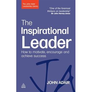 Adair, John The Inspirational Leader: How to Motivate, Encourage and Achieve Success (The John Adair Leadership Library) Adair, John The Inspirational Leader: How to Motivate, Encourage and Achieve Success (The John Adair Leadership Library)