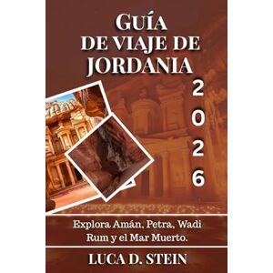 STEIN, LUCA D. GUÍA DE VIAJE DE JORDANIA 2026: Explora Amán, Petra, Wadi Rum y el Mar Muerto. STEIN, LUCA D. GUÍA DE VIAJE DE JORDANIA 2026: Explora Amán, Petra, Wadi Rum y el Mar Muerto.