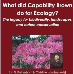 Handley (eds), Christine What did Capability Brown do for Ecology? The legacy for biodiversity, landscapes, and nature conservation Handley (eds), Christine What did Capability Brown do for Ecology? The legacy for biodiversity, landscapes, and nature conservation