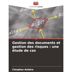Ambira, Cleophas Gestion des documents et gestion des risques : une étude de cas Ambira, Cleophas Gestion des documents et gestion des risques : une étude de cas