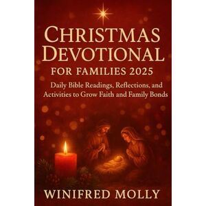 MOLLY, WINIFRED Christmas Devotional for Families 2025: Daily Bible Readings, Reflections, and Activities to Grow Faith and Family Bonds MOLLY, WINIFRED Christmas Devotional for Families 2025: Daily Bible Readings, Reflections, and Activities to Grow Faith and Family Bonds