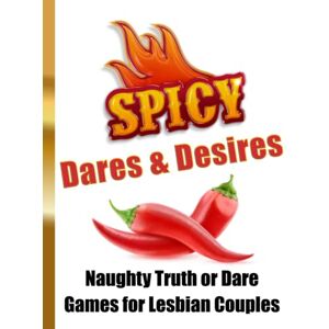 Kortekaas, Barbara Spicy Dares & Desires Naughty Truth or Dare Games for Lesbian Couples Kortekaas, Barbara Spicy Dares & Desires Naughty Truth or Dare Games for Lesbian Couples