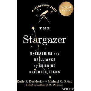 Desiderio, Katie P. The Stargazer: Unleashing the Brilliance of Building Brighter Teams (Leadership Fable) Desiderio, Katie P. The Stargazer: Unleashing the Brilliance of Building Brighter Teams (Leadership Fable)