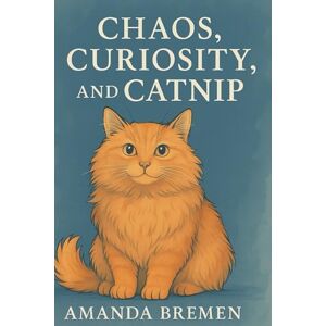 Bremen, Amanda Chaos, Curiosity, and Catnip Bremen, Amanda Chaos, Curiosity, and Catnip