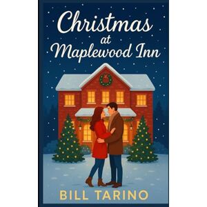 Tarino, Bill Christmas at Maplewood Inn: A Sweet Small-Town Holiday Romance Tarino, Bill Christmas at Maplewood Inn: A Sweet Small-Town Holiday Romance