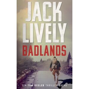Lively, Jack Badlands: Tom Keeler 06: Ein Tom Keeler Thriller buch 6 (Tom Keeler Deutsch) Lively, Jack Badlands: Tom Keeler 06: Ein Tom Keeler Thriller buch 6 (Tom Keeler Deutsch)