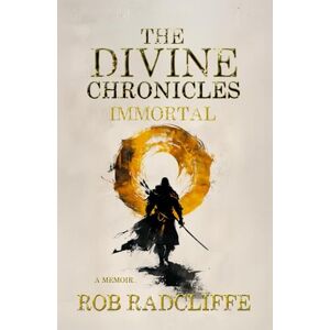Radcliffe, Rob Immortal: Book 4 in The Divine Chronicles Radcliffe, Rob Immortal: Book 4 in The Divine Chronicles