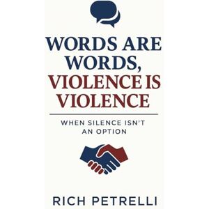 Petrelli, Rich Words Are Words, Violence Is Violence: How to Speak Truth and Build Peace in Any Country, Any Culture Petrelli, Rich Words Are Words, Violence Is Violence: How to Speak Truth and Build Peace in Any Country, Any Culture