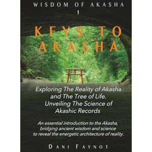 FAYNOT, Dani KEYS TO AKASHA (COLOR EDITION): Exploring the Reality of Akasha, the Science of Akashic Records, and the Wisdom of the Tree of Life (Wisdom of Akasha) FAYNOT, Dani KEYS TO AKASHA (COLOR EDITION): Exploring the Reality of Akasha, the Science of Akashic Records, and the Wisdom of the Tree of Life (Wisdom of Akasha)