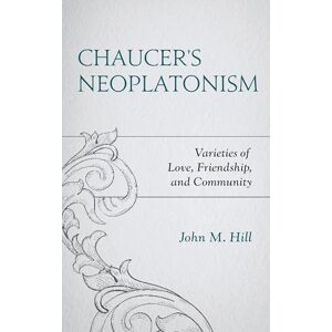 Lexington Books Chaucer's Neoplatonism: Varieties of Love, Friendship, and Community (Studies in Medieval Literature) Lexington Books Chaucer's Neoplatonism: Varieties of Love, Friendship, and Community (Studies in Medieval Literature)