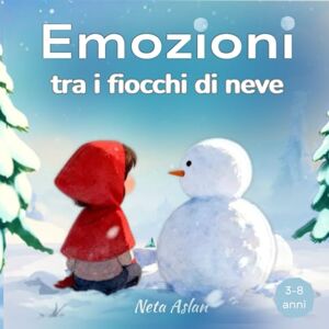 ASLAN, NETA Emozioni tra i fiocchi di neve: Libro illustrato sulla magia della gentilezza e del coraggio, con racconti per la crescita emotiva dei bambini. ASLAN, NETA Emozioni tra i fiocchi di neve: Libro illustrato sulla magia della gentilezza e del coraggio, con racconti per la crescita emotiva dei bambini.