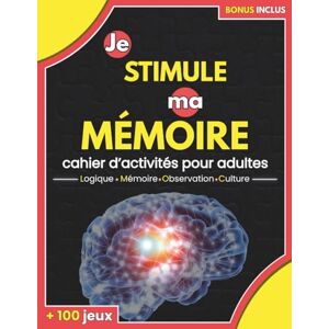 Nova Lys, éditions Je stimule ma mémoire, cahier d'activités pour adultes: + de 100 jeux de logique, de mémoire, d'observation, de culture pour un entrainement cérébral au quotidien et un cerveau à 100% Nova Lys, éditions Je stimule ma mémoire, cahier d'activités pour adultes: + de 100 jeux de logique, de mémoire, d'observation, de culture pour un entrainement cérébral au quotidien et un cerveau à 100%