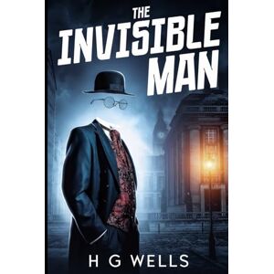 Wells, H.G. The Invisible Man: 1897 Classic Edition with 35 Original Illustrations Wells, H.G. The Invisible Man: 1897 Classic Edition with 35 Original Illustrations