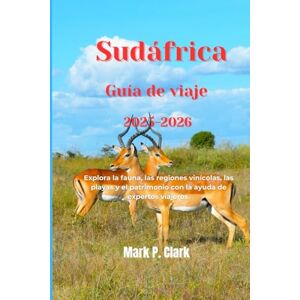 Clark, Mark P. Sudáfrica Guía de viaje 2025-2026: Explora la fauna, las regiones vinícolas, las playas y el patrimonio con la ayuda de expertos viajeros. Clark, Mark P. Sudáfrica Guía de viaje 2025-2026: Explora la fauna, las regiones vinícolas, las playas y el patrimonio con la ayuda de expertos viajeros.