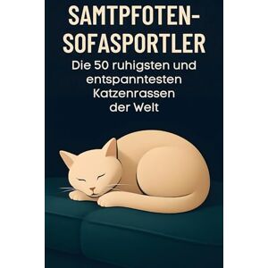 Lange, Lina Samtpfoten-Sofasportler: Die 50 ruhigsten und entspanntesten Katzenrassen der Welt Lange, Lina Samtpfoten-Sofasportler: Die 50 ruhigsten und entspanntesten Katzenrassen der Welt
