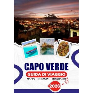 SIMON, THALIA J. CAPO VERDE GUIDA DI VIAGGIO 2026: Esplorare le principali attrazioni dell'Africa occidentale: consigli per visitare le isole, cucina autentica, ... e pianificazione del viaggio senza stress SIMON, THALIA J. CAPO VERDE GUIDA DI VIAGGIO 2026: Esplorare le principali attrazioni dell'Africa occidentale: consigli per visitare le isole, cucina autentica, ... e pianificazione del viaggio senza stress