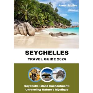 Jubilee, Annie SEYCHELLES TRAVEL GUIDE 2024 (STANDARD COLOR BOOK): Seychelle Island Enchantment: Unraveling Nature's Mystique (Travel O’Clock) Jubilee, Annie SEYCHELLES TRAVEL GUIDE 2024 (STANDARD COLOR BOOK): Seychelle Island Enchantment: Unraveling Nature's Mystique (Travel O’Clock)