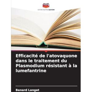 Langat, Benard Efficacité de l'atovaquone dans le traitement du Plasmodium résistant à la lumefantrine Langat, Benard Efficacité de l'atovaquone dans le traitement du Plasmodium résistant à la lumefantrine