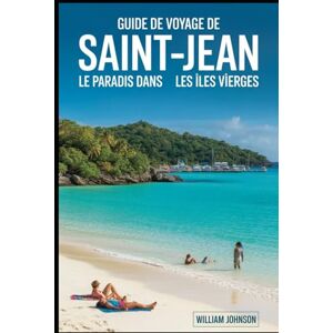 Johnson, William Guide de voyage de Saint-Jean : le paradis dans les îles Vierges: Parcourez le sentier de plongée en apnée sous-marine de Trunk Bay, les plages et le ... Bay, les pétroglyphes de Reef Bay Trail.... Johnson, William Guide de voyage de Saint-Jean : le paradis dans les îles Vierges: Parcourez le sentier de plongée en apnée sous-marine de Trunk Bay, les plages et le ... Bay, les pétroglyphes de Reef Bay Trail....