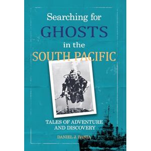 Basta, Daniel J Searching for Ghosts in the South Pacific Basta, Daniel J Searching for Ghosts in the South Pacific
