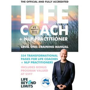 Schnabel, Rik LIFE COACH + NLP PRACTITIONER TRAINING MANUAL: THE OFFICIAL + FULLY ACCREDITED Schnabel, Rik LIFE COACH + NLP PRACTITIONER TRAINING MANUAL: THE OFFICIAL + FULLY ACCREDITED