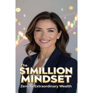 Bhandawat, Mr. Ankit The $1Million Mindset: From Zero to Extraordinary Wealth Bhandawat, Mr. Ankit The $1Million Mindset: From Zero to Extraordinary Wealth