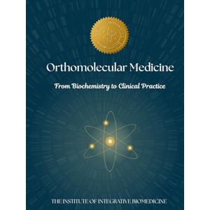 Integrative Biomedicine, The Institute of Orthomolecular Medicine: An Educational Guide Integrative Biomedicine, The Institute of Orthomolecular Medicine: An Educational Guide