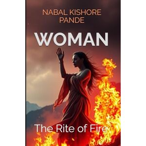 PANDE, NABAL KISHORE WOMAN: The Rite of Fire: 1 (THE SHAKTI PROTOCOL) PANDE, NABAL KISHORE WOMAN: The Rite of Fire: 1 (THE SHAKTI PROTOCOL)