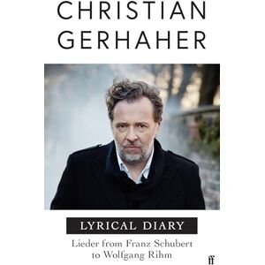 Gerhaher, Christian Lyrical Diary: Lieder from Franz Schubert to Wolfgang Rihm Gerhaher, Christian Lyrical Diary: Lieder from Franz Schubert to Wolfgang Rihm