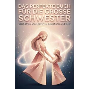 Huber, Anna Das perfekte Buch für die große Schwester: Geschichten, Wissenswertes, Inspirationen und mehr Huber, Anna Das perfekte Buch für die große Schwester: Geschichten, Wissenswertes, Inspirationen und mehr